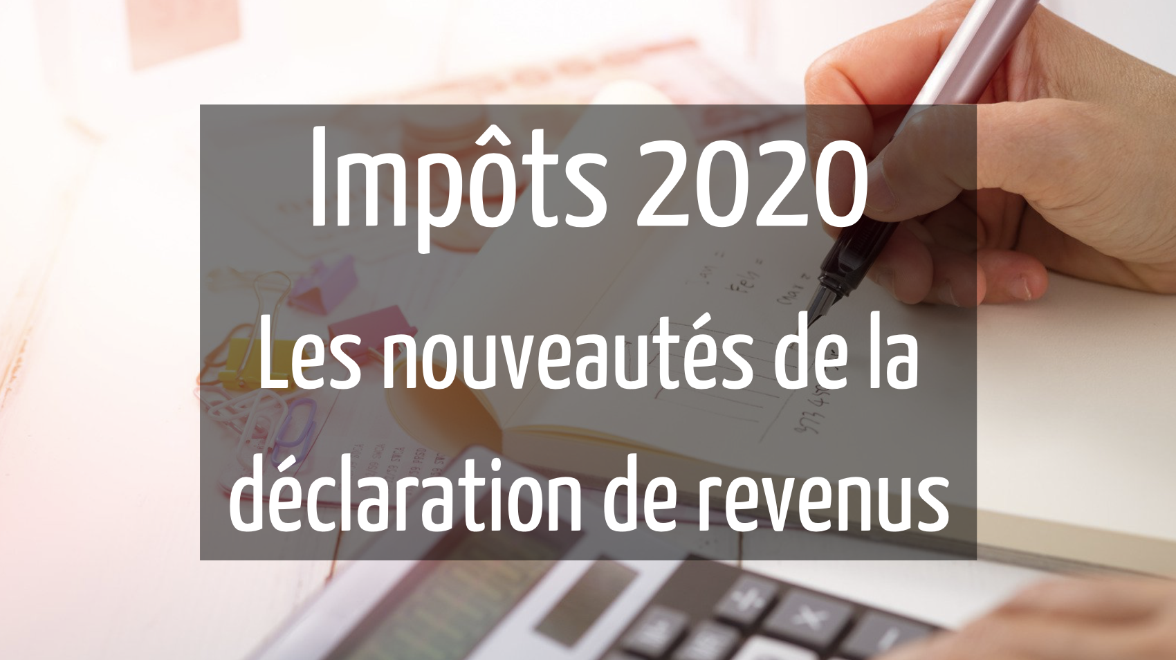 Les nouveautés de la déclaration de revenus 2020 - D Conseils